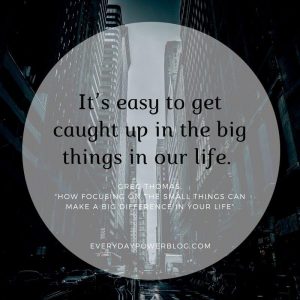 Read more about the article Focus on these little things!  About change.